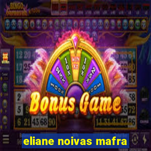 eliane noivas mafra